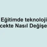 egitimde-teknoloji-gelecekte-nasil-degisecek.webp